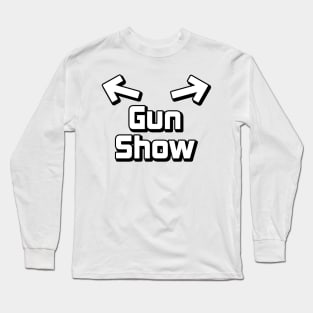 Welcome to the Gun Show Long Sleeve T-Shirt